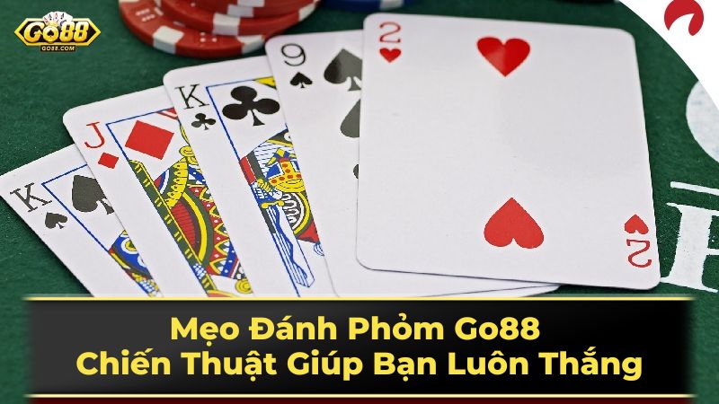 Mẹo Đánh Phỏm Go88 - Chiến Thuật Giúp Bạn Luôn Thắng 1 Các thuật ngữ quan trọng trong Phỏm